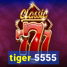 tiger 5555